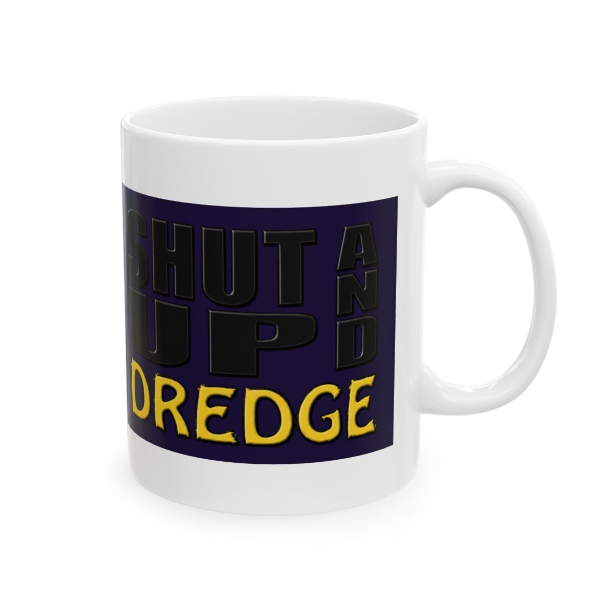 "SHUT UP AND DREDGE" (Dredger) Mug