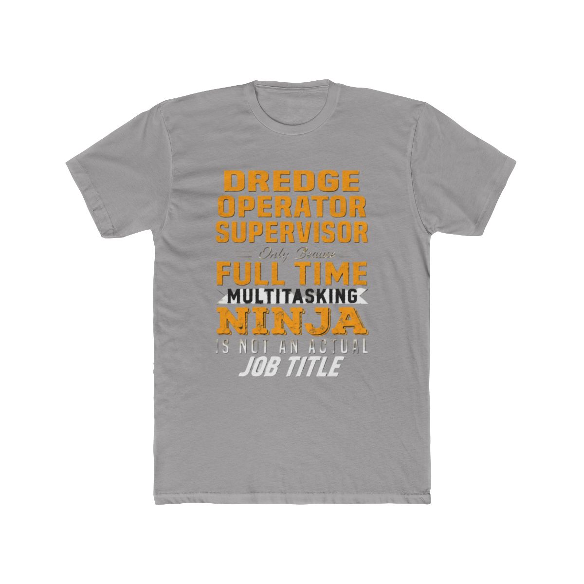 Dredge Operator Supervisor T Shirt - Official t-shirts merchandise