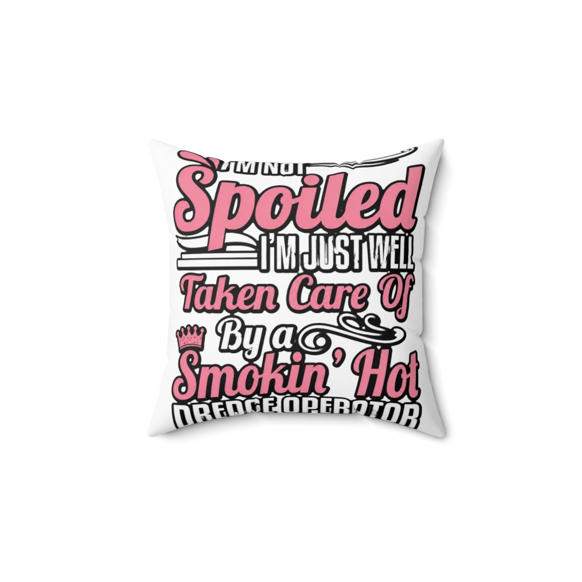 Well Taken Care of By A Smokin' Hot Dredge Operator Throw Pillow